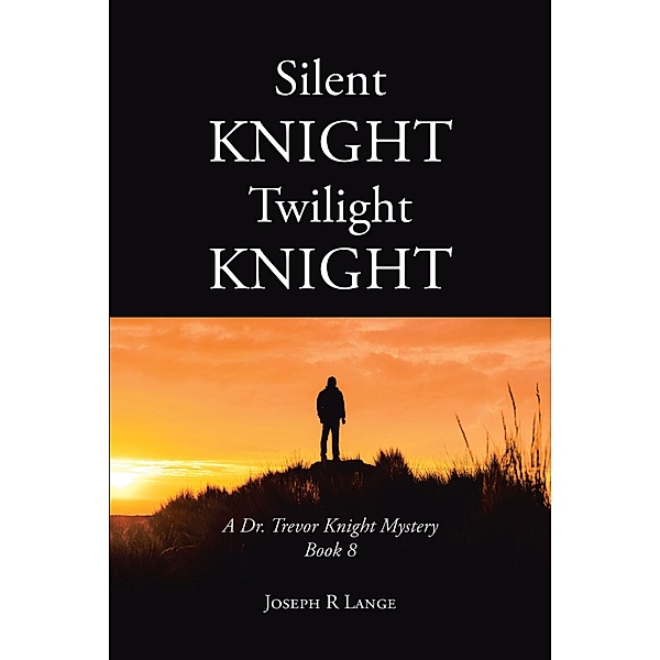 Silent Knight Twilight Knight   A Dr. Trevor Knight Mystery Book 8, Joseph R Lange