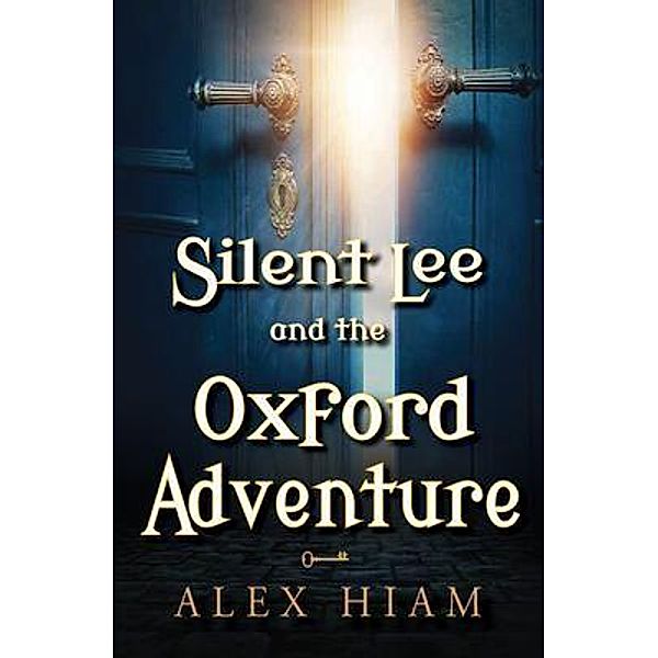 Silent Lee and the Oxford Adventure / Silent Lee Series Bd.2, Alex Hiam