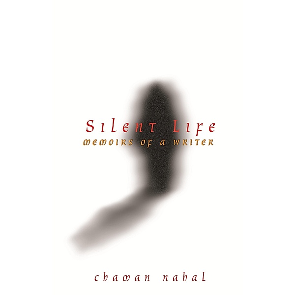 Silent Life: Memoirs of a Writer, Chaman Nahal