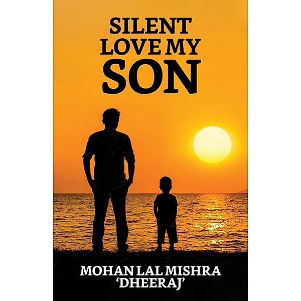 Silent Love My Son / True Sign Publishing House, Mohan Lal Mishra 'Dheeraj'