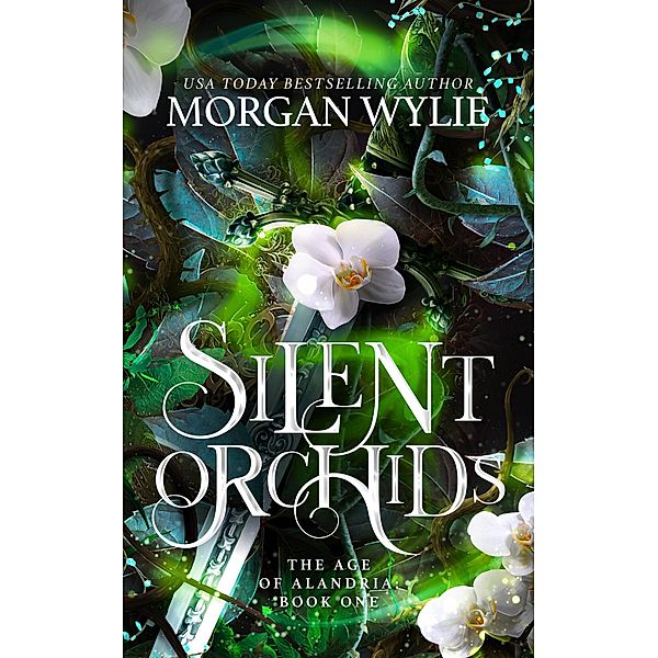 Silent Orchids (The Age of Alandria, #1) / The Age of Alandria, Morgan Wylie