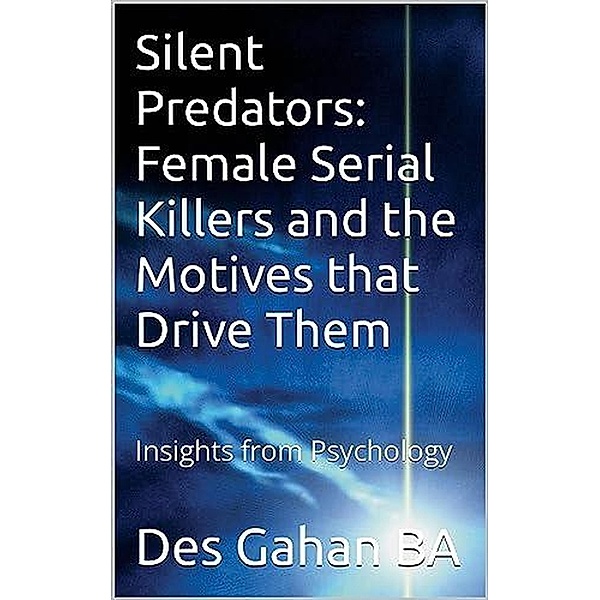 Silent Predators: Female Serial Killers and the Motives that Drive Them, Desmond Gahan