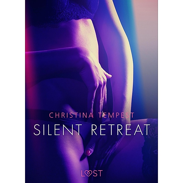 Silent Retreat - Erotic Short Story / LUST, Christina Tempest