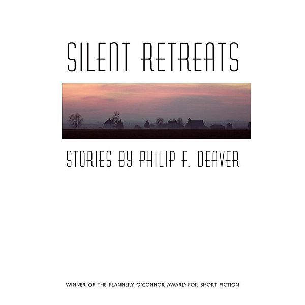 Silent Retreats / Flannery O'Connor Award for Short Fiction Ser. Bd.99, Philip F. Deaver