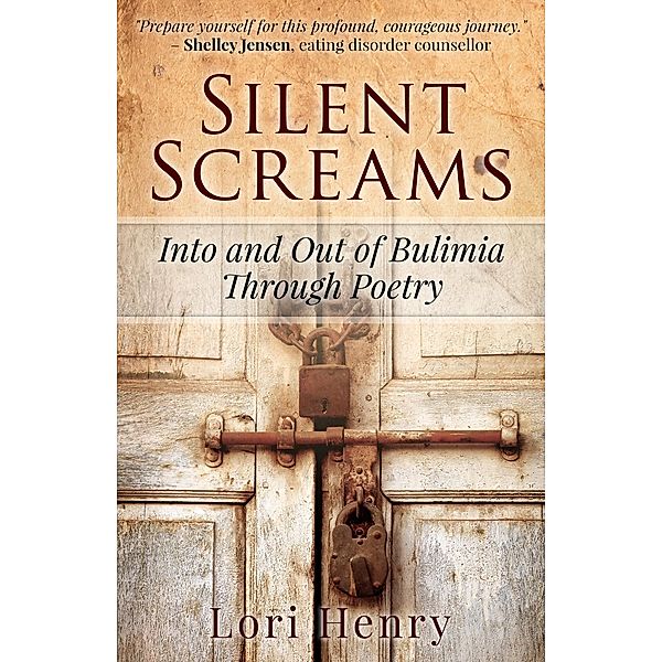 Silent Screams: Into and Out of Bulimia Through Poetry, Lori Henry