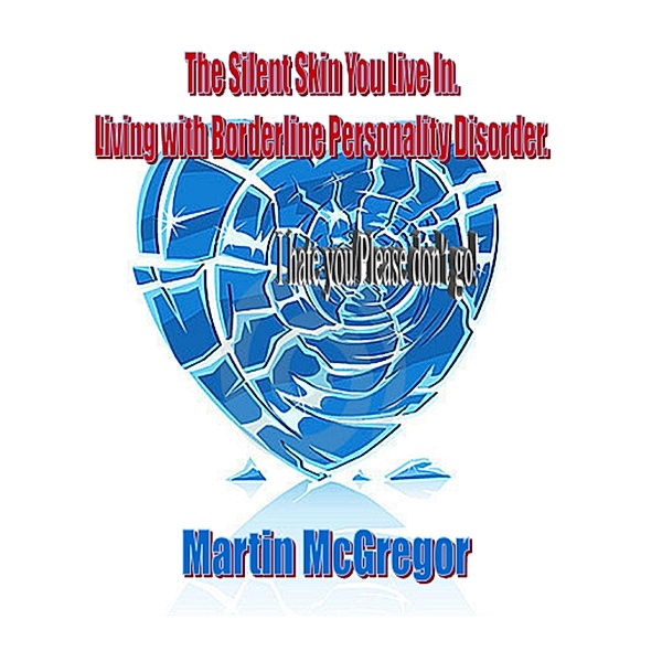 Silent Skin You Live In. Living with Borderline Personality Disorder. / Martin McGregor, Martin McGregor