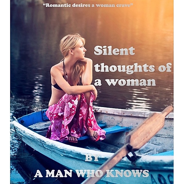 Silent thoughts of a Woman, A Man Who Knows