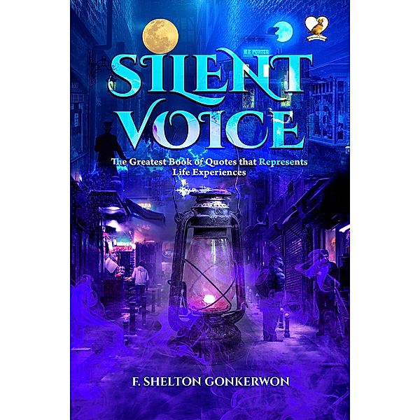 Silent Voice (The Greatest Book of Quotes that represents life experiences) / The Greatest Book of Quotes that represents life experiences, F. Shelton Gonkerwon