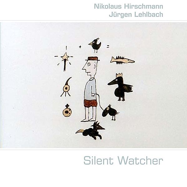 Silent Watcher                                                                                    Philosophische Gedanken eines stillen Beobachters, Nikolaus Hirschmann, Jürgen Lehlbach