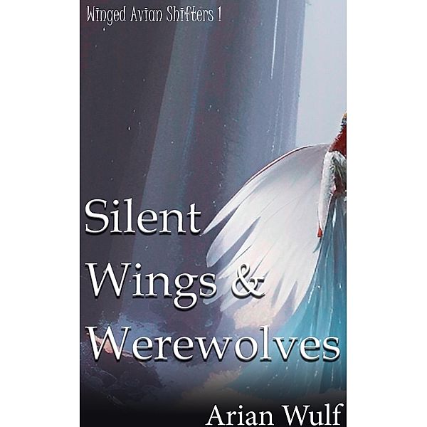 Silent Wings & Werewolves (Winged Avian Shifters) / Winged Avian Shifters, Arian Wulf