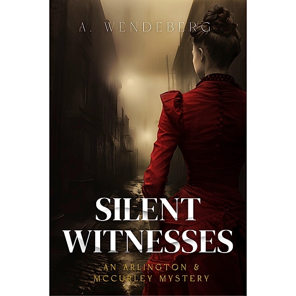 Silent Witnesses / Arlington & McCurley Mysteries Bd.1, A. Wendeberg