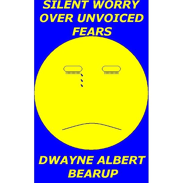 Silent Worry Over Unvoiced Fears, Dwayne Bearup