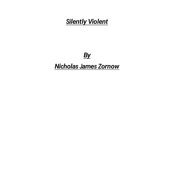 Silently Violent, Nicholas James Zornow