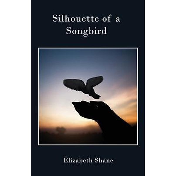 Silhouette of a Songbird, Elizabeth Shane