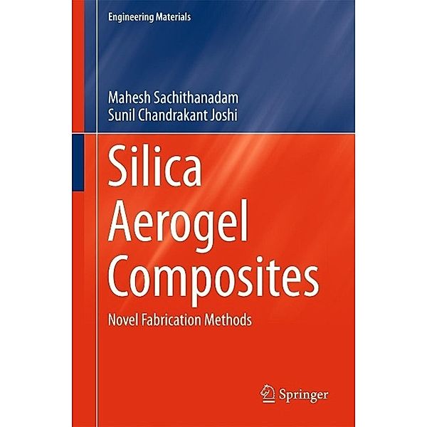 Silica Aerogel Composites / Engineering Materials, Mahesh Sachithanadam, Sunil Chandrakant Joshi