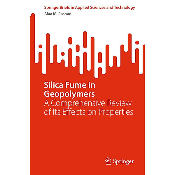 Silica Fume in Geopolymers, Alaa M. Rashad