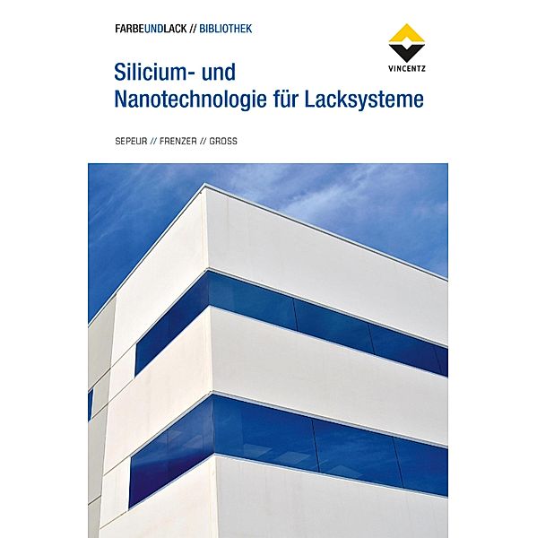 Silicium- und Nanotechnologie für Lacksysteme, Stefan Sepeur, Gerald Frenzer, Frank Gross