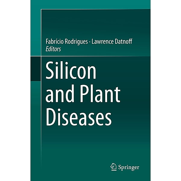 Silicon and Plant Diseases, Fabrício Rodrigues, Lawrence Datnoff
