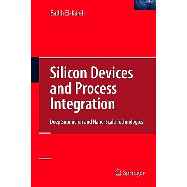 Silicon Devices and Process Integration, Badih El-Kareh