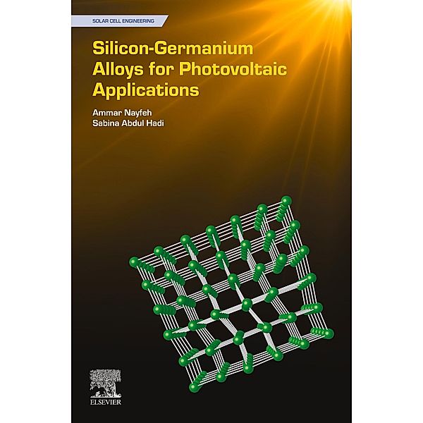 Silicon-Germanium Alloys for Photovoltaic Applications, Ammar Nayfeh, Sabina Abdul Hadi