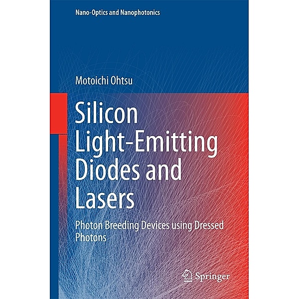 Silicon Light-Emitting Diodes and Lasers / Nano-Optics and Nanophotonics, Motoichi Ohtsu