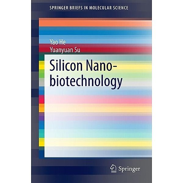 Silicon Nano-biotechnology / SpringerBriefs in Molecular Science, Yao He, Yuanyuan Su