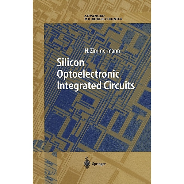Silicon Optoelectronic Integrated Circuits / Springer Series in Advanced Microelectronics Bd.13, Horst Zimmermann