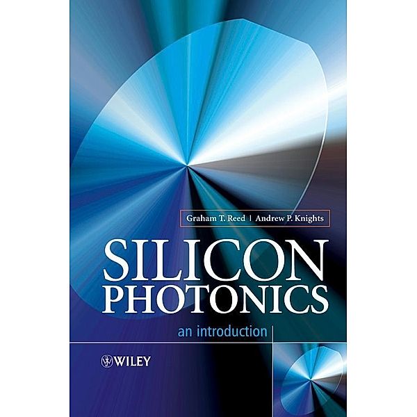 Silicon Photonics, Graham T. Reed, Andrew Knights