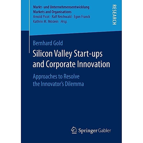 Silicon Valley Start-ups and Corporate Innovation / Markt- und Unternehmensentwicklung Markets and Organisations, Bernhard Gold