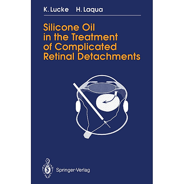 Silicone Oil in the Treatment of Complicated Retinal Detachments, Klaus Lucke, Horst Laqua