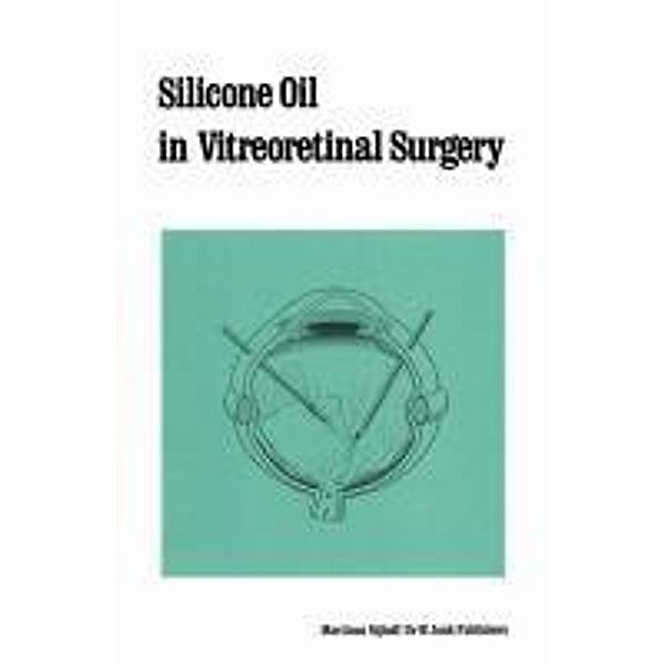 Silicone Oil in Vitreoretinal Surgery / Monographs in Ophthalmology Bd.12, R. Zivojnovic