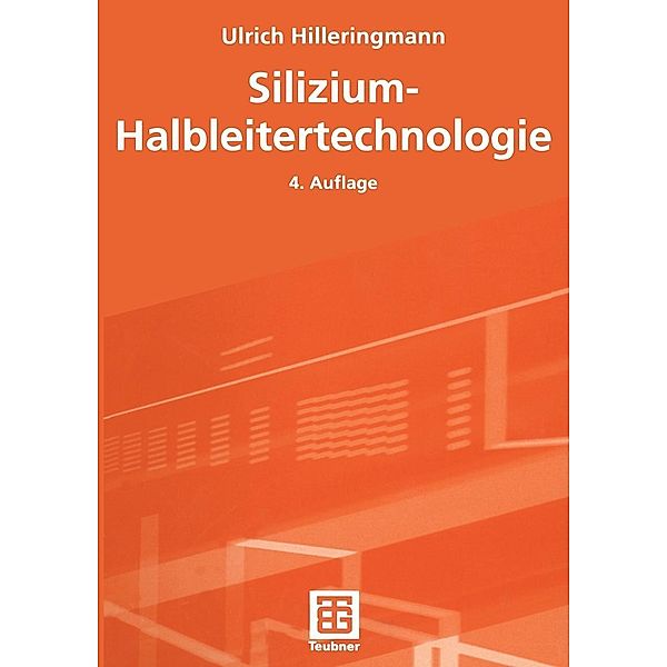 Silizium-Halbleitertechnologie / Teubner Studienbücher Technik, Ulrich Hilleringmann