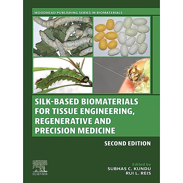 Silk-Based Biomaterials for Tissue Engineering, Regenerative and Precision Medicine / Woodhead Publishing Series in Biomaterials Bd.74