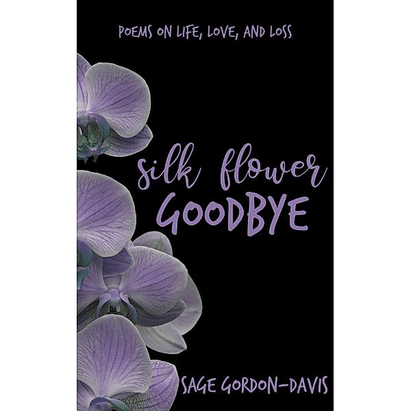 Silk Flower Goodbye, Sage Gordon-Davis