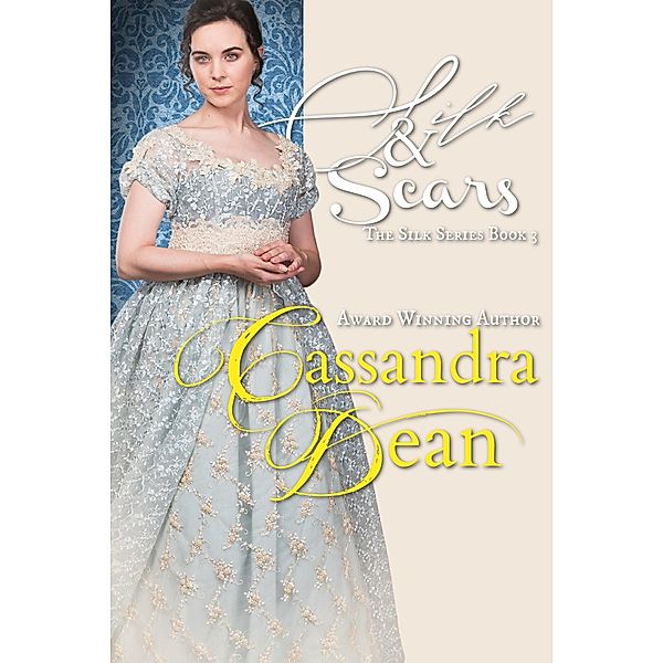 Silk & Scars (The Silk Series, #3) / The Silk Series, Cassandra Dean