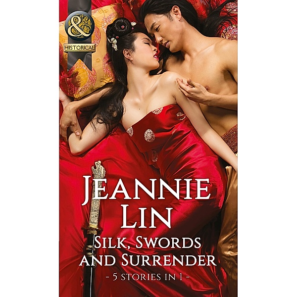 Silk, Swords And Surrender: The Touch of Moonlight / The Taming of Mei Lin / The Lady's Scandalous Night / An Illicit Temptation / Capturing the Silken Thief (Mills & Boon Historical), Jeannie Lin
