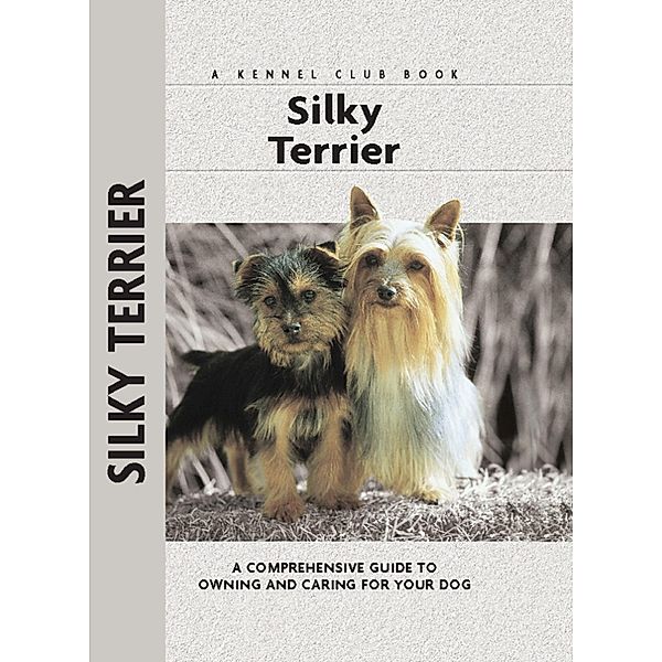 Silky Terrier / Comprehensive Owner's Guide, Alice J. Kane