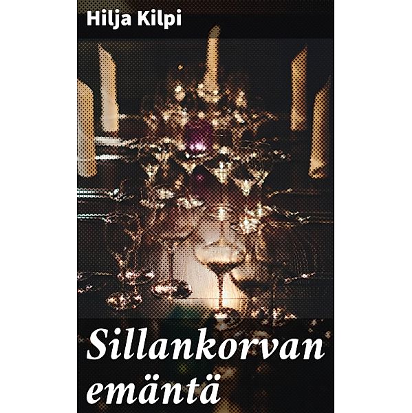 Sillankorvan emäntä, Hilja Kilpi