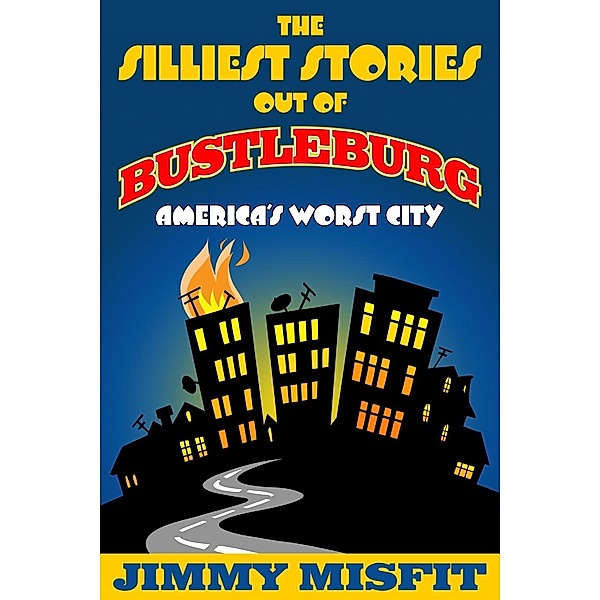 Silliest Stories Out of Bustleburg / JMS Books LLC, Jimmy Misfit