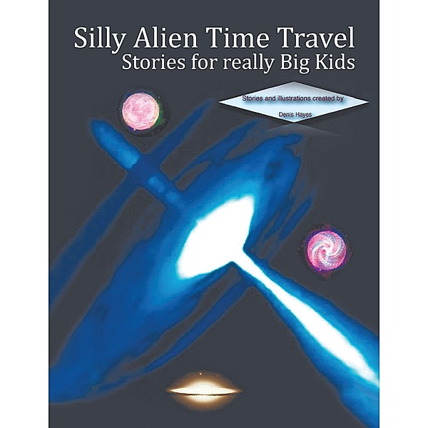 Silly Alien Time Travel Stories for Really Big Kids, Denis Hayes