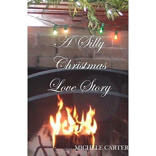 Silly Christmas Love Story / Michele Carter, Michele Carter