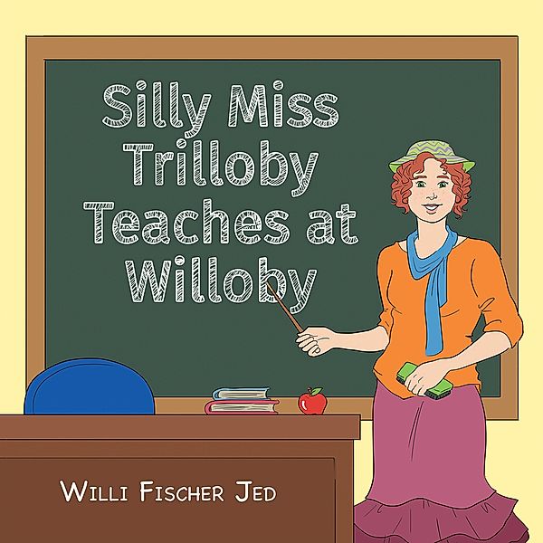 Silly Miss Trilloby Teaches at Willoby, Willi Fischer Jed