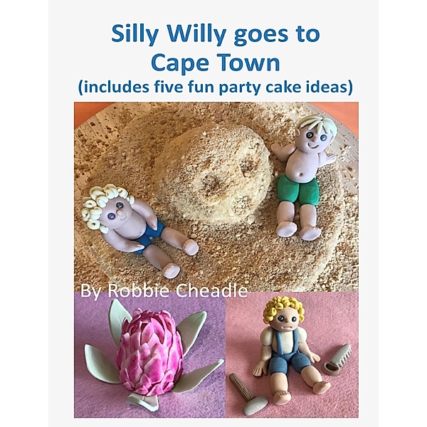 Silly Willy Goes to Cape Town (Includes Five Fun Party Cake Ideas), Robbie Cheadle