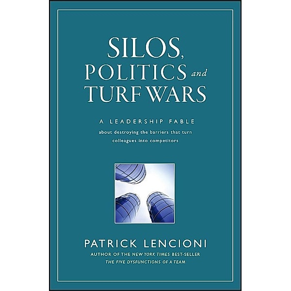 Silos, Politics and Turf Wars / J-B Lencioni Series, Patrick M. Lencioni