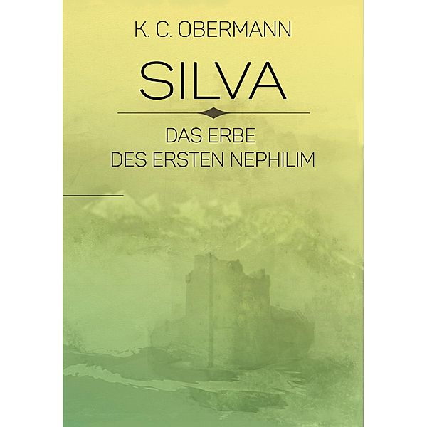 Silva - Das Erbe des ersten Nephilim / Silvas Geschichte Bd.3, K. C. Obermann