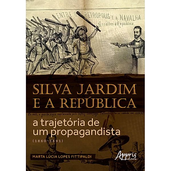 Silva Jardim e a República: A Trajetória de um Propagandista (1860-1891), Marta Lúcia Lopes Fittipaldi