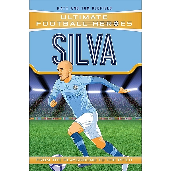 Silva (Ultimate Football Heroes - the No. 1 football series) / Ultimate Football Heroes Bd.38, Matt & Tom Oldfield