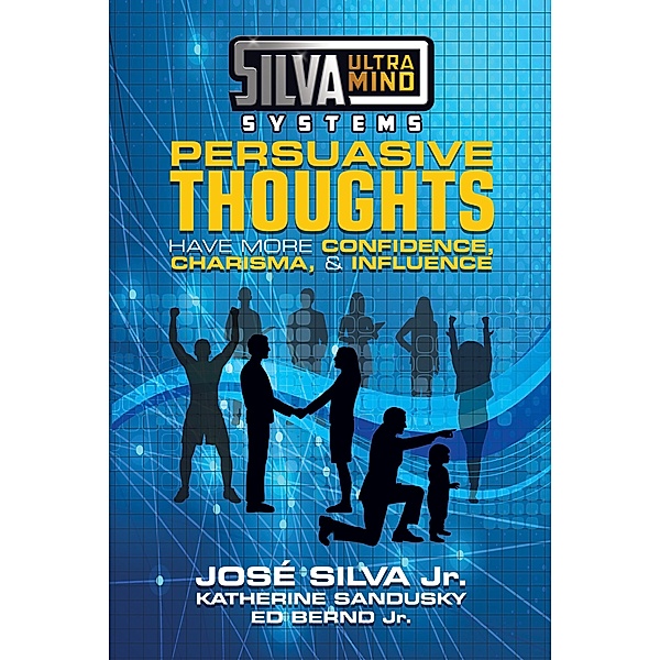 Silva Ultramind Systems Persuasive Thoughts, Jose Silva Jr., Katherine Sandusky, Ed Bernd Jr.