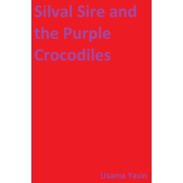 Silval Sire and the Purple Crocodiles / Silval Sire, Usama Yasin