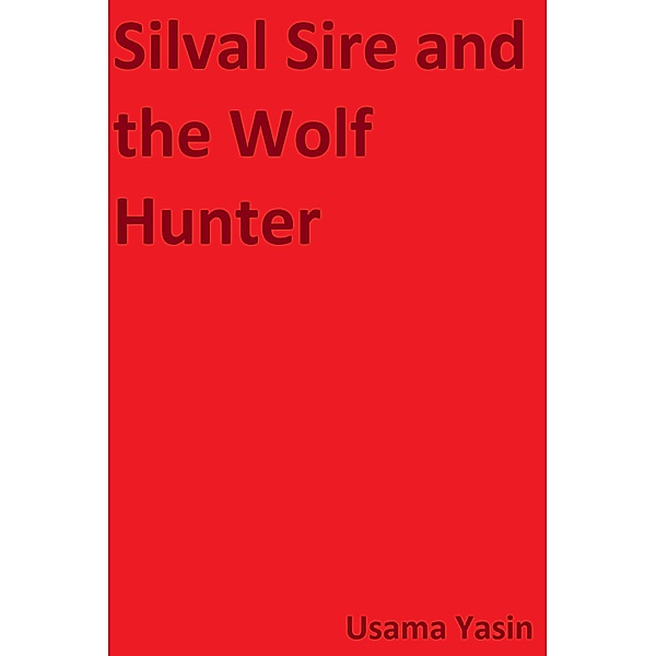 Silval Sire and the Wolf Hunter / Silval Sire, Usama Yasin